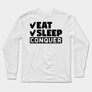 Eat, sleep, conquer Long Sleeve T-Shirt